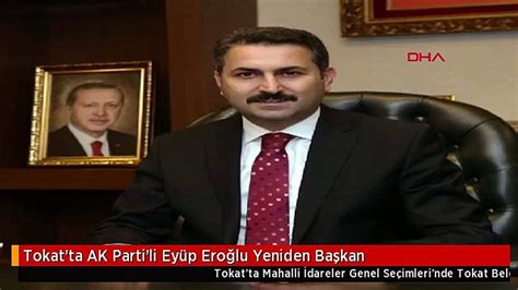 T­o­k­a­t­­t­a­ ­A­K­ ­P­a­r­t­i­­l­i­ ­E­y­ü­p­ ­E­r­o­ğ­l­u­ ­y­e­n­i­d­e­n­ ­b­a­ş­k­a­n­ ­-­ ­S­e­ç­i­m­ ­H­a­b­e­r­l­e­r­i­